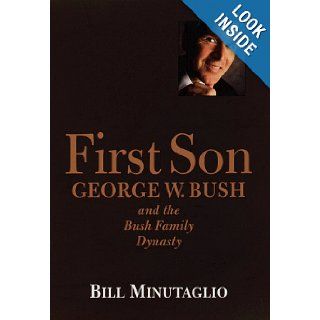First Son George W. Bush and the Bush Family Dynasty Bill Minutaglio 9780812931396 Books