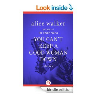 You Can't Keep a Good Woman Down Stories eBook Alice Walker Kindle Store