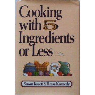 Cooking with 5 Ingredients or Less Susan Kosoff 9780517643679 Books