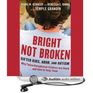 Bright Not Broken Gifted Kids, ADHD, and Autism (Audible Audio Edition) Diane M. Kennedy, Rebecca S. Banks, Temple Grandin, Vanessa Hart Books