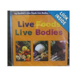 Live Foods Live Bodies (Jay Kordich's Live Foods Live Bodies) Jay Kordich Books