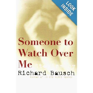 Someone to Watch Over Me Stories by Richard Bausch 9780060173333 Books