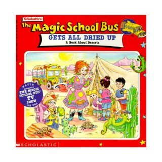 Magic School Bus All Dried Up A Book about Deserts (The Magic School Bus) Scholastic Books, Joanna Cole 9780785775324 Books