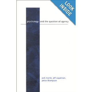 Psychology and the Question of Agency (Suny Series, Alternatives in Psychology) Jack Martin, Jeff Sugarman, Janice Thompson 9780791457252 Books