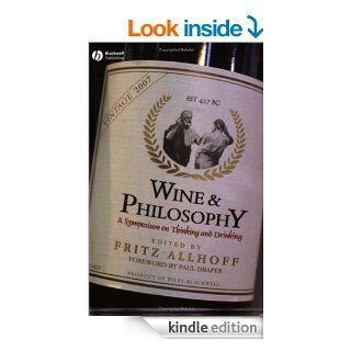 Wine and Philosophy A Symposium on Thinking and Drinking eBook Fritz Allhoff, Paul Draper Kindle Store