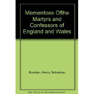 Mementoes Ofthe Martyrs and Confessors of England and Wales Henry Sebastian Bowden Books