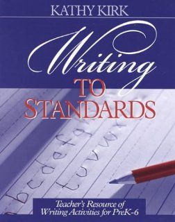 Writing to Standards Teacher's Resource of Writing Activities for Pre K 6 (9780761976394) Kathy Kirk Books