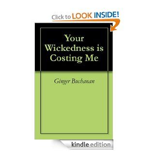 Your Wickedness is Costing Me eBook Ginger Buchanan Kindle Store