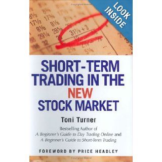 Short Term Trading in the New Stock Market Toni Turner 9780312325695 Books