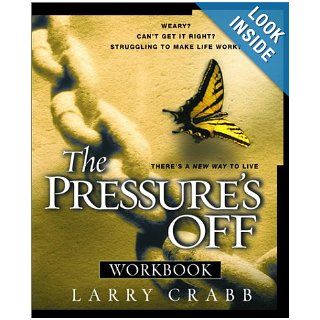 The Pressure's Off Workbook Larry Crabb 9781578565535 Books