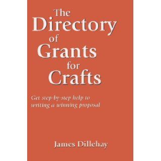 Directory of Grants for Crafts and How to Write a Winning Proposal James Dillehay 9780962992346 Books