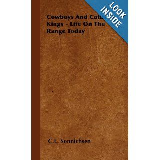 Cowboys and Cattle Kings   Life on the Range Today C. L. Sonnichsen 9781443729741 Books