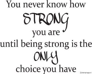 You never know how strong you are until being strong is the only choie you have Vinyl wall decals quotes sayings  wall quotes   Prints
