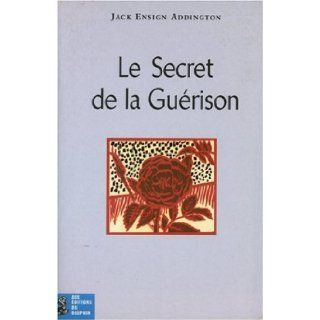 Le Secret de la gurison Jack Ensig Addington 9782716312349 Books