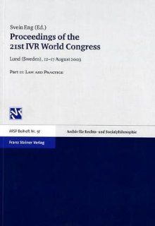 Proceedings of the 21st IVR World Congress Lund (Sweden), 12 17 August, 2003 Part II Law and Practice (Archiv Fur Rechts  Und Sozialphilosophie   Beihefte) Svein Eng 9783515085243 Books