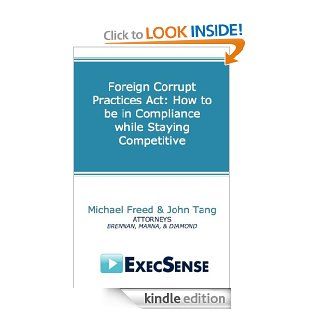 Foreign Corrupt Practices Act How to be in Compliance while Staying Competitive eBook Michael Freed, John Tang Kindle Store