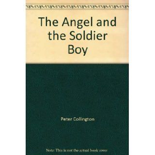 The Angel and the Soldier Boy Peter Collington Books