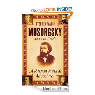 Musorgsky and His Circle A Russian Musical Adventure eBook Stephen Walsh Kindle Store