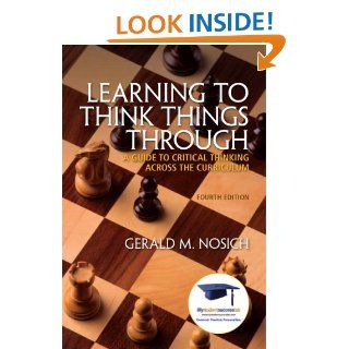 Learning to Think Things Through A Guide to Critical Thinking Across the Curriculum (4th Edition) (MyStudentSuccessLab (Access Codes)) Gerald M. Nosich 9780137085149 Books