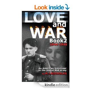 Love and War Book 2 1944 1945 An American Volunteer in the Soviet Red Army (Love and War An American Volunteer in the Soviet Red Army) eBook M.J. Nicholas, Kathryn A. Wright Kindle Store