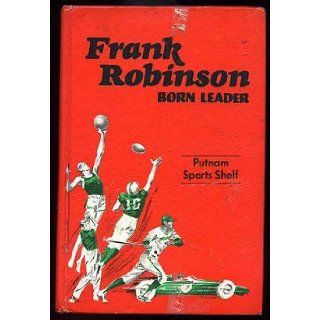 Frank Robinson Born Leader al Hirshberg Books