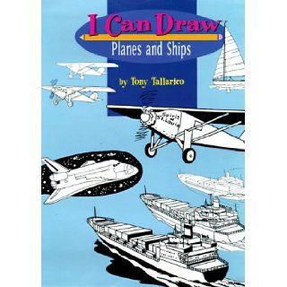 I Can Draw Planes and Ships Tony Tallarico 9780689822773 Books