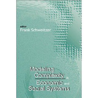 Modeling Complexity in Economic and Social Systems Frank Schweitzer (Editor) 8580000470987 Books