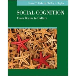 Social Cognition, from Brains to Culture 1st (first) Edition by Fiske, Susan, Taylor, Shelley (2007) Books