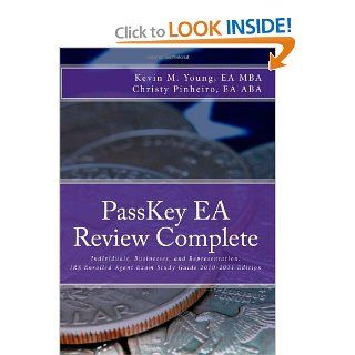 PassKey EA Review Complete Individuals, Businesses and Representation IRS Enrolled Agent Exam Study Guide 2010 2011 Edition Christy Pinheiro, Kevin Young 9780982266038 Books
