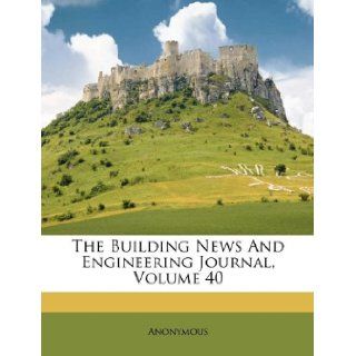 The Building News And Engineering Journal, Volume 40 Anonymous 9781175475404 Books