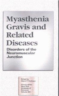 Myasthenia Gravis and Related Diseases Disorders of the Neuromuscular Junction (Annals of the New York Academy of Sciences, V. 841) 9781573311205 Medicine & Health Science Books @