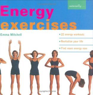 Energy Exercises  22 Energy Workouts  Revitalize Your Life  Find More Energy Now (Naturally) Emma Mitchell 9781900131889 Books