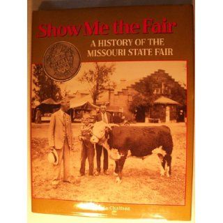 Show Me the Fair A History of the Missouri State Fair Rhonda Chalfant 9781578641895 Books