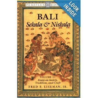 Bali   Sekala and Niskala Essays on Society, Tradition, and Craft Fred B. Eiseman Jr. 9780945971054 Books