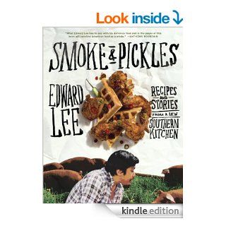 Smoke and Pickles Recipes and Stories from a New Southern Kitchen   Kindle edition by Edward Lee. Cookbooks, Food & Wine Kindle eBooks @ .