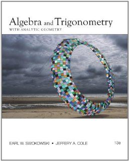 Algebra and Trigonometry with Analytic Geometry Earl W. Swokowski, Jeffery A. Cole 9780840068521 Books
