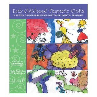 Early Childhood Thematic Units A 30 Week Curricular Resource Fairy Tales, Insects, Dinosaurs Ricks Center for Gifted Children & Institute for the Development of Gifted Education 9780967615851 Books