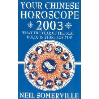 Your Chinese Horoscope for 2003 What the Year of the Goat Holds in Store for You Neil Somerville 9780007131495 Books