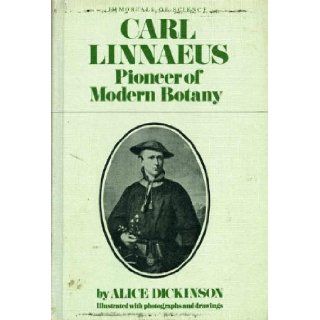 Carl Linnaeus, Pioneer of Modern Botany Alice Dickinson Books