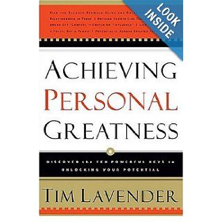 ACHIEVING PERSONAL GREATNESS Discover the 10 Powerful Keys to Unlocking Your Potential Tim Lavender 9780785265566 Books