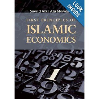 First Principles of Islamic Economics Sayyid Abul A'la Mawdudi 9780860374923 Books