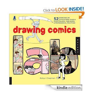 Drawing Comics Lab 52 Exercises on Characters, Panels, Storytelling, Publishing & Professional Practices (Lab Series) eBook Robyn Chapman Kindle Store