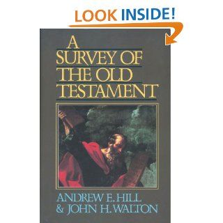 A Survey of the Old Testament eBook Andrew E. Hill, John H. Walton Kindle Store