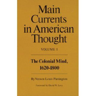 Main Currents in American Thought Volume 1   The Colonial Mind, 1620 1800 Vernon Louis Parrington, David W. Levy 9780806120805 Books