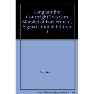 Longhair Jim Courtright Two Gun Marshal of Fort Worth ( Signed Limited Edition ) F. Stanley Books