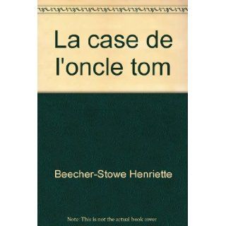 La case de l'oncle tom Beecher Stowe Henriette Books