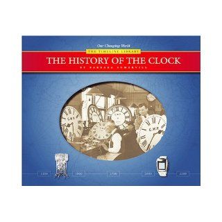 The History of the Clock (Timeline Library) Barbara A. Somervill 9781592963447 Books