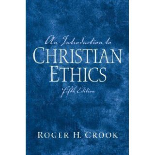 An Introduction to Christian Ethics (5th Edition) 5th (fifth) Edition by Crook Ph.D., Roger H. (2006) Books