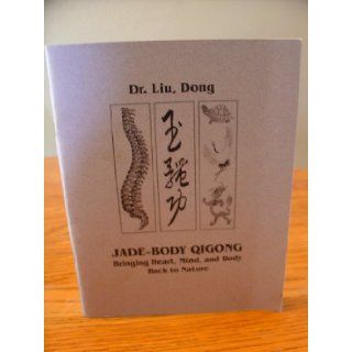 Jade Body Qigong; Bringing Heart, Mind, and Body Back to Nature Dong Dr. LIu Books
