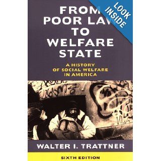 From Poor Law to Welfare State, 6th Edition A History of Social Welfare in America Walter I. Trattner Books